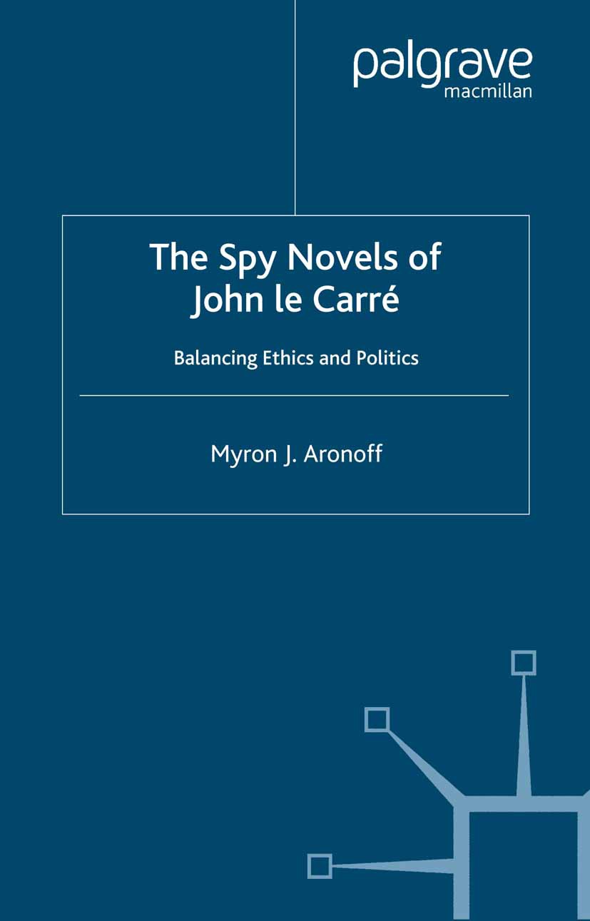 Titlebook: The Spy Novels of John Le Carre; Balancing Ethics and Myron J. Aronoff Book 1999 Palgrave Macmillan, a division of Nature America Inc. 1999 Titlebook: The Spy Novels of John Le Carre; Balancing Ethics and Myron J. Aronoff Book 1999 Palgrave Macmillan, a division of Nature America Inc. 1999