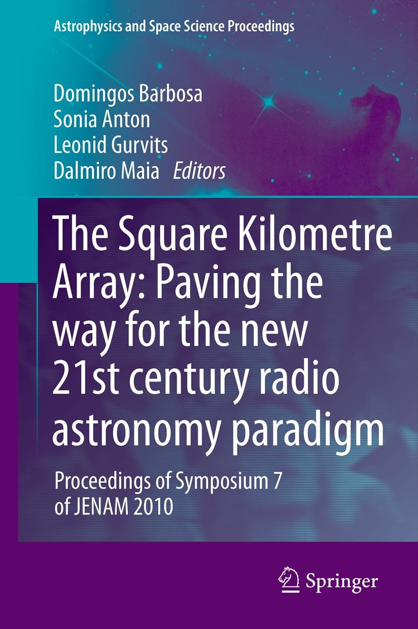 Titlebook: The Square Kilometre Array: Paving the wayfor the new 21st century radio astronomy paradigm; Proceedings of Sympo Domingos Barbosa,Sonia An Titlebook: The Square Kilometre Array: Paving the wayfor the new 21st century radio astronomy paradigm; Proceedings of Sympo Domingos Barbosa,Sonia An