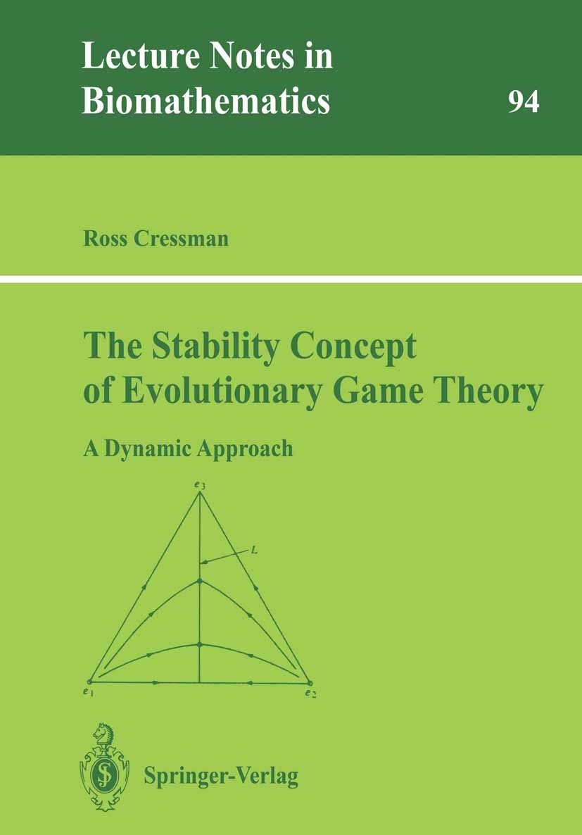 Titlebook: The Stability Concept of Evolutionary Game Theory; A Dynamic Approach Ross Cressman Book 1992 Springer-Verlag Berlin Heidelberg 1992 Evolut Titlebook: The Stability Concept of Evolutionary Game Theory; A Dynamic Approach Ross Cressman Book 1992 Springer-Verlag Berlin Heidelberg 1992 Evolut