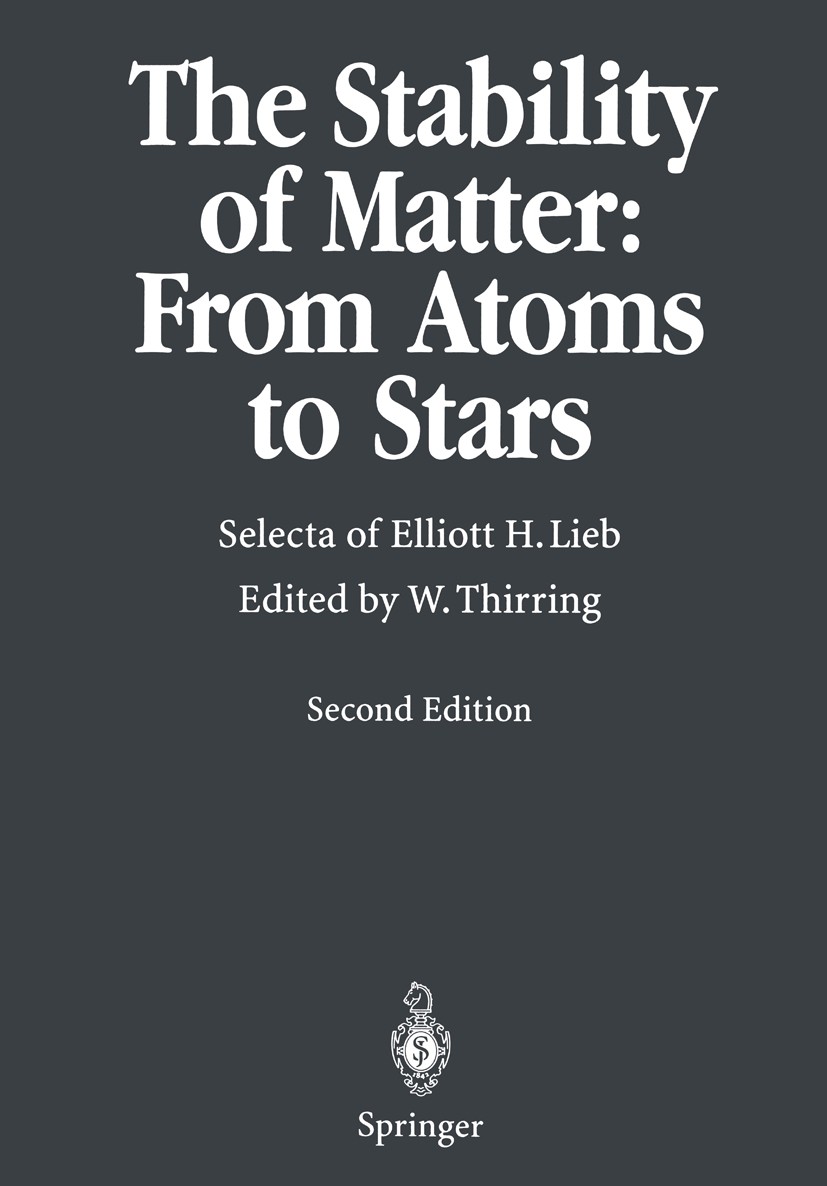 Titlebook: The Stability of Matter: From Atoms to Stars; Selecta of Elliot H. Walter Thirring Book 19972nd edition Springer-Verlag Berlin Heidelberg 1 Titlebook: The Stability of Matter: From Atoms to Stars; Selecta of Elliot H. Walter Thirring Book 19972nd edition Springer-Verlag Berlin Heidelberg 1