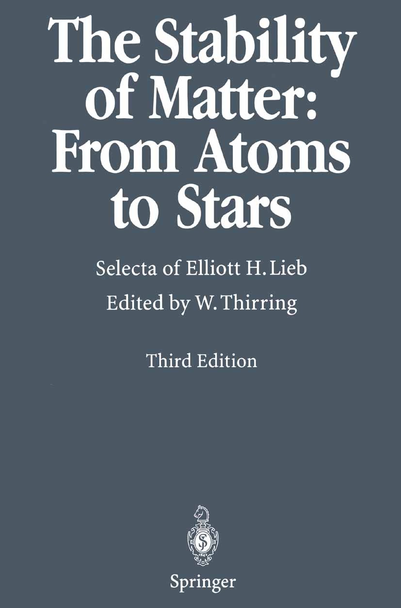 Titlebook: The Stability of Matter: From Atoms to Stars; Selecta of Elliott H Walter Thirring Book 20013rd edition Springer-Verlag Berlin Heidelberg 2 Titlebook: The Stability of Matter: From Atoms to Stars; Selecta of Elliott H Walter Thirring Book 20013rd edition Springer-Verlag Berlin Heidelberg 2