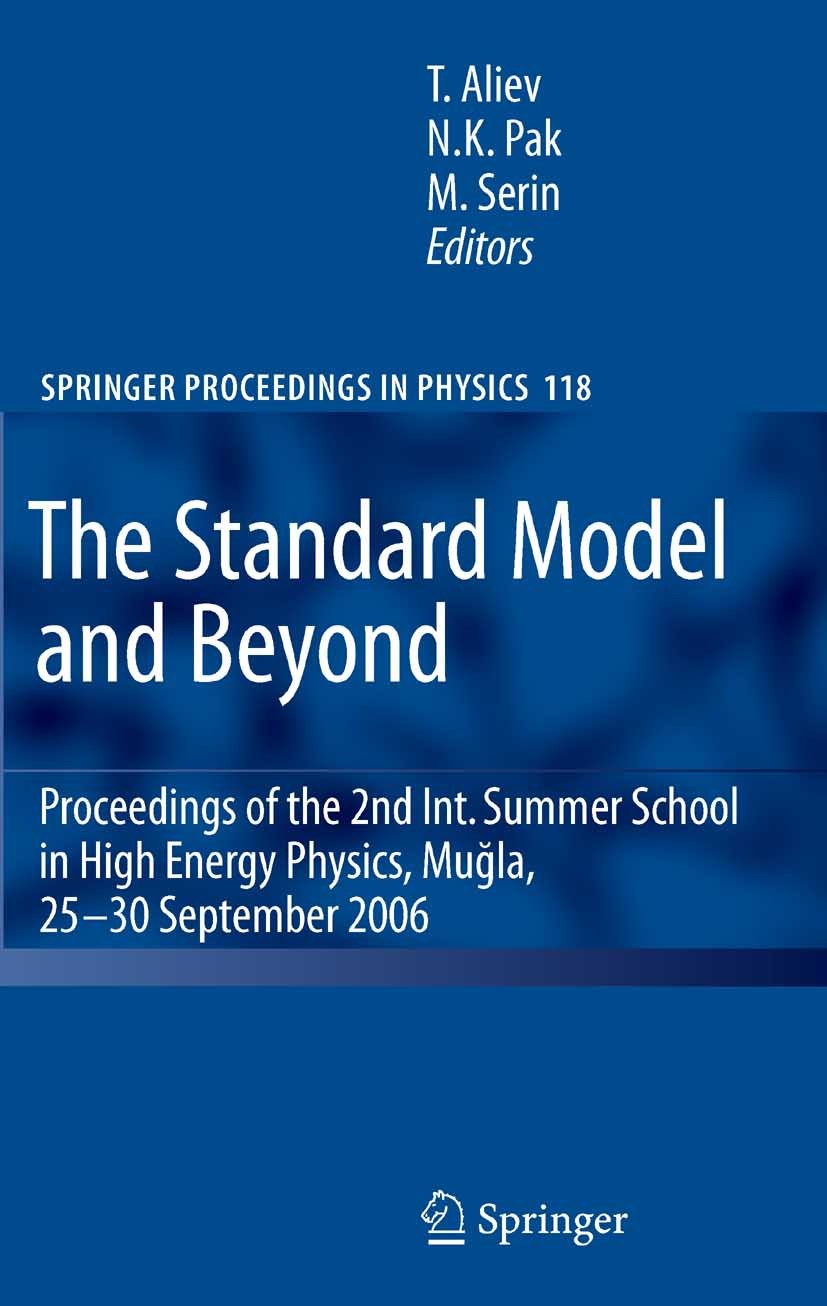 Titlebook: The Standard Model and Beyond; Proceedings of the 2 Takhmasib Aliev,Namik Kemal Pak,Meltem Serin Conference proceedings 20081st edition Spr Titlebook: The Standard Model and Beyond; Proceedings of the 2 Takhmasib Aliev,Namik Kemal Pak,Meltem Serin Conference proceedings 20081st edition Spr