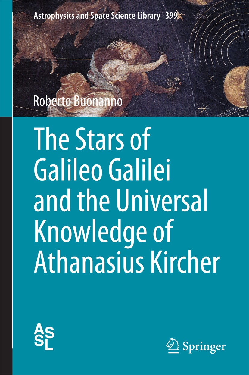 Titlebook: The Stars of Galileo Galilei and the Universal Knowledge of Athanasius Kircher; Roberto Buonanno Book 2014 Springer International Publishi Titlebook: The Stars of Galileo Galilei and the Universal Knowledge of Athanasius Kircher; Roberto Buonanno Book 2014 Springer International Publishi