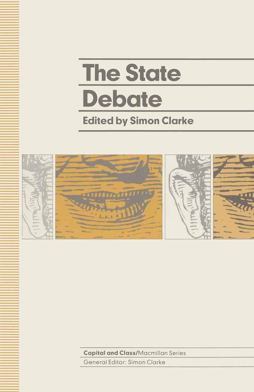 Titlebook: The State Debate; Simon Clarke (Senior Lecturer in Sociology) Book 1991 The Conference of Socialist Economists 1991 capital.capitalism.cha Titlebook: The State Debate; Simon Clarke (Senior Lecturer in Sociology) Book 1991 The Conference of Socialist Economists 1991 capital.capitalism.cha