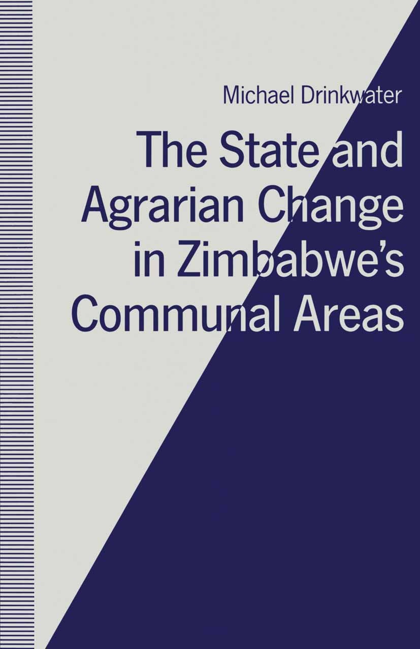 Titlebook: The State and Agrarian Change in Zimbabwe‘s Communal Areas; Michael Drinkwater Book 1991 Palgrave Macmillan, a division of Macmillan Publi Titlebook: The State and Agrarian Change in Zimbabwe‘s Communal Areas; Michael Drinkwater Book 1991 Palgrave Macmillan, a division of Macmillan Publi