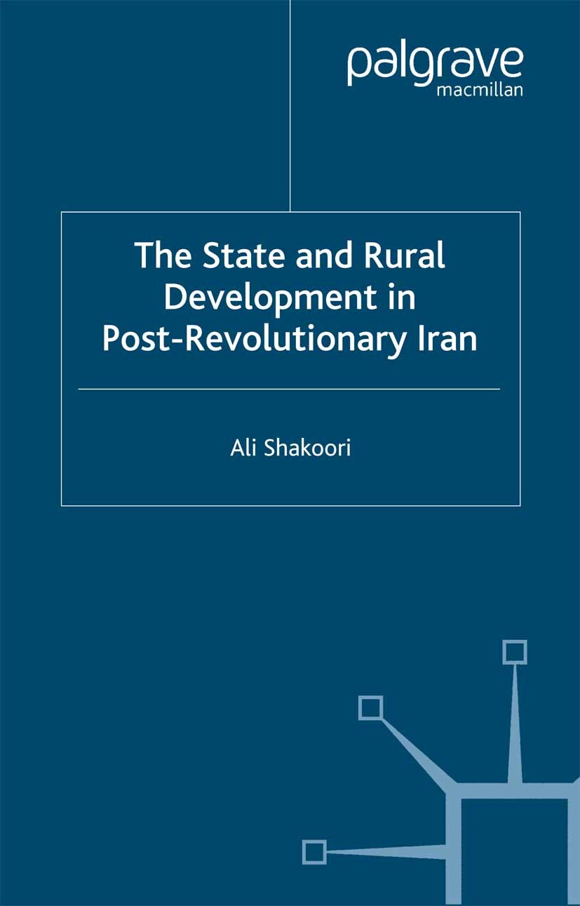 Titlebook: State and Rural Development in the Post-Revolutionary Iran; Ali Shakoori Book 2001 Palgrave Macmillan, a division of Macmillan Publishers Titlebook: State and Rural Development in the Post-Revolutionary Iran; Ali Shakoori Book 2001 Palgrave Macmillan, a division of Macmillan Publishers