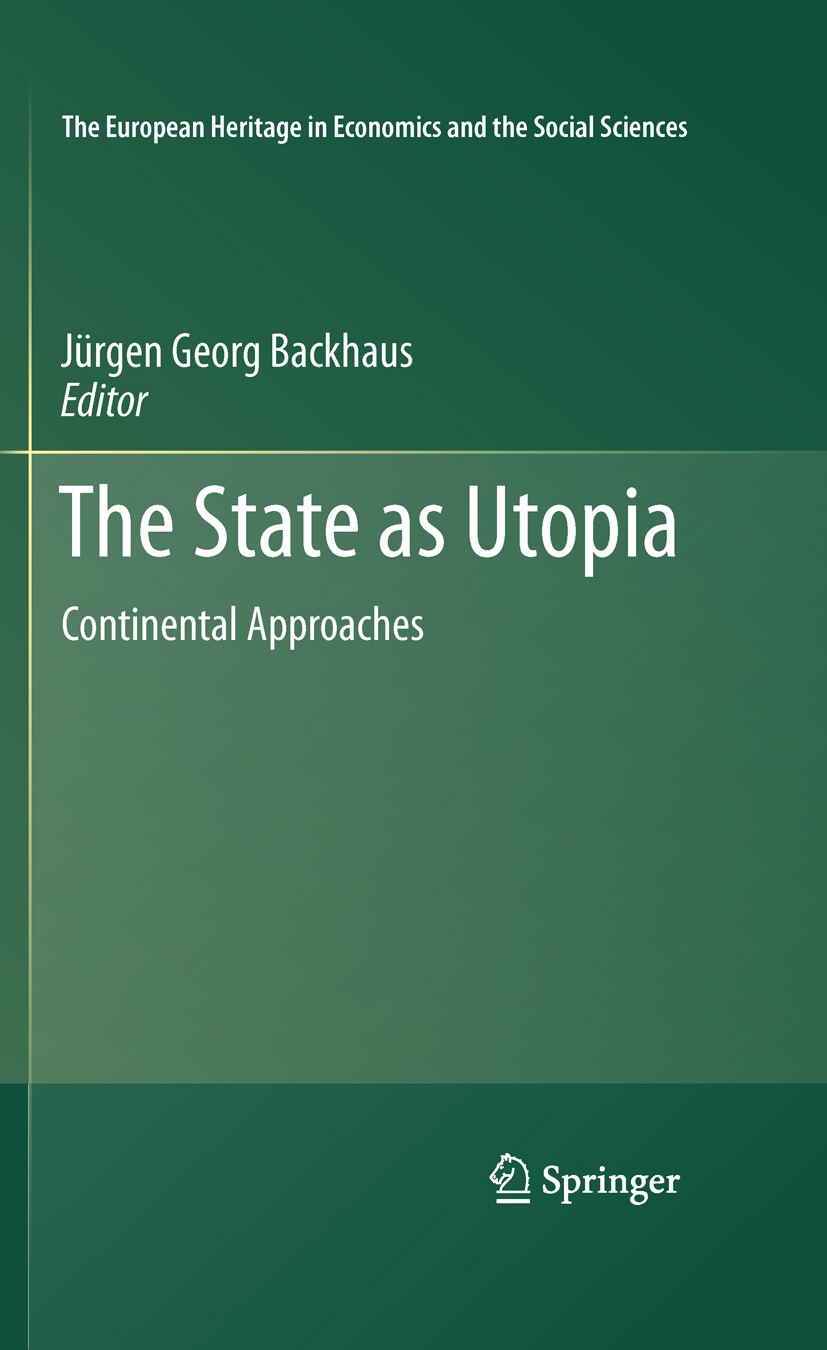 Titlebook: The State as Utopia; Continental Approach Jürgen Georg Backhaus Book 2011 Springer Science+Business Media, LLC 2011 Creative Destruction.He Titlebook: The State as Utopia; Continental Approach Jürgen Georg Backhaus Book 2011 Springer Science+Business Media, LLC 2011 Creative Destruction.He