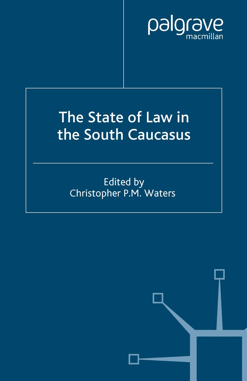 Titlebook: The State of Law in the South Caucasus; Christopher P. M. Waters (Senior Lecturer in Inter Book 2005 Palgrave Macmillan, a division of Mac Titlebook: The State of Law in the South Caucasus; Christopher P. M. Waters (Senior Lecturer in Inter Book 2005 Palgrave Macmillan, a division of Mac