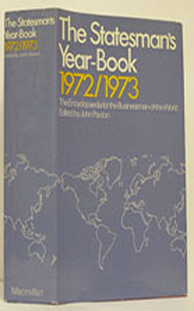Titlebook: The Statesman‘s Year-Book 1972-73; The Encyclopaedia fo John Paxton Book 1972 Palgrave Macmillan, a division of Macmillan Publishers Limite Titlebook: The Statesman‘s Year-Book 1972-73; The Encyclopaedia fo John Paxton Book 1972 Palgrave Macmillan, a division of Macmillan Publishers Limite