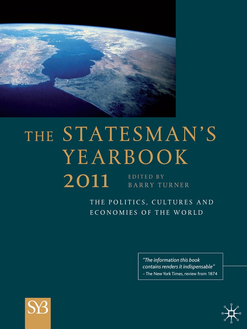 Titlebook: The Statesman‘s Yearbook 2011; The Politics, Cultur Barry Turner Book 2010Latest edition Palgrave Macmillan, a division of Macmillan Publis Titlebook: The Statesman‘s Yearbook 2011; The Politics, Cultur Barry Turner Book 2010Latest edition Palgrave Macmillan, a division of Macmillan Publis