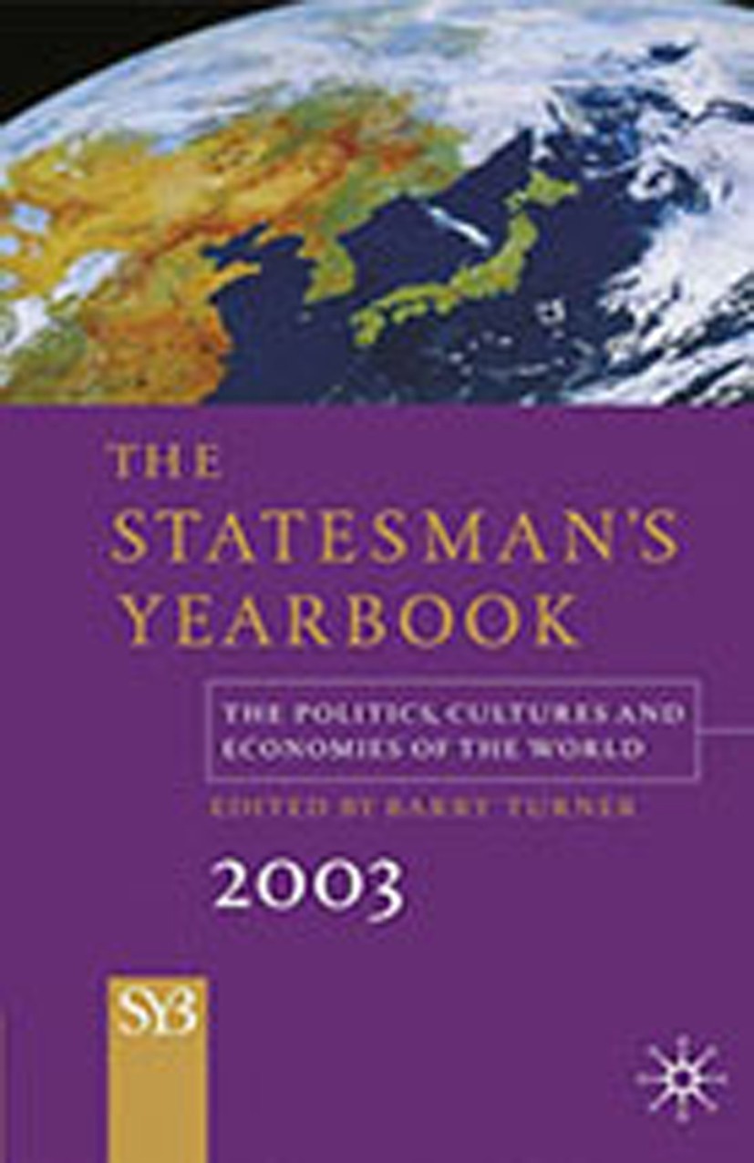Titlebook: The Statesman‘s Yearbook 2003; The Politics, Cultur Barry Turner Book 2002 Palgrave Macmillan, a division of Macmillan Publishers Limited 2 Titlebook: The Statesman‘s Yearbook 2003; The Politics, Cultur Barry Turner Book 2002 Palgrave Macmillan, a division of Macmillan Publishers Limited 2