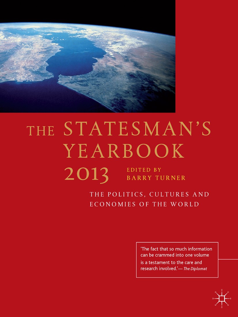 Titlebook: The Statesman‘s Yearbook 2013; The Politics, Cultur Barry Turner Book 2012Latest edition Palgrave Macmillan, a division of Macmillan Publis Titlebook: The Statesman‘s Yearbook 2013; The Politics, Cultur Barry Turner Book 2012Latest edition Palgrave Macmillan, a division of Macmillan Publis
