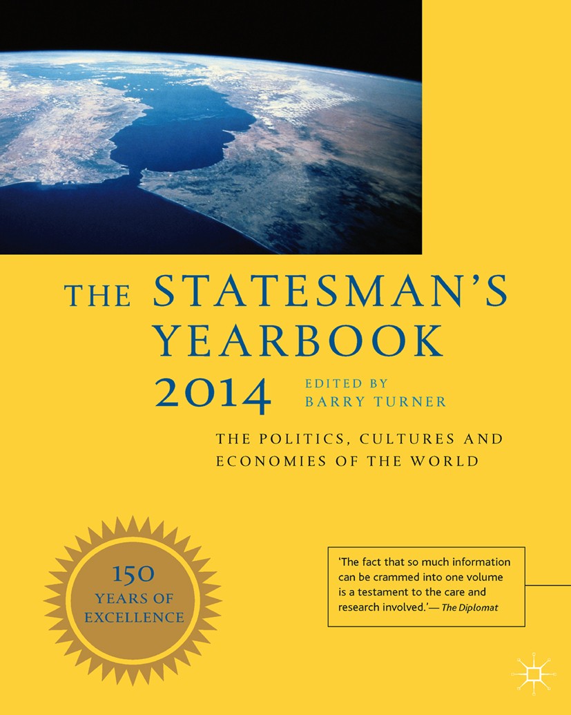 Titlebook: The Statesman‘s Yearbook 2014; The Politics, Cultur Barry Turner Book 2013Latest edition The Editor(s) (if applicable) and The Author(s), u Titlebook: The Statesman‘s Yearbook 2014; The Politics, Cultur Barry Turner Book 2013Latest edition The Editor(s) (if applicable) and The Author(s), u