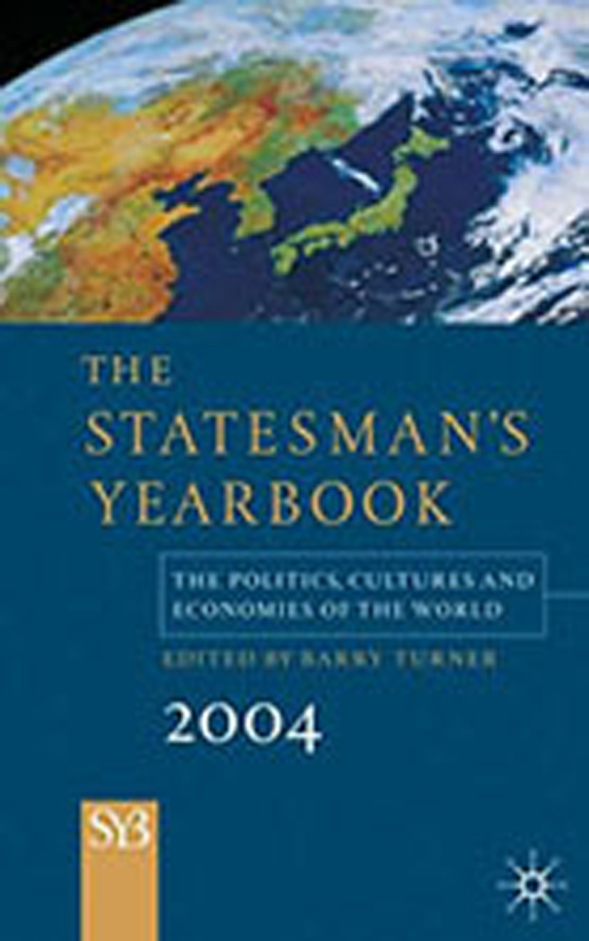 Titlebook: The Statesman‘s Yearbook 2004; The Politics, Cultur Barry Turner Book 2003 Palgrave Macmillan, a division of Macmillan Publishers Limited 2 Titlebook: The Statesman‘s Yearbook 2004; The Politics, Cultur Barry Turner Book 2003 Palgrave Macmillan, a division of Macmillan Publishers Limited 2