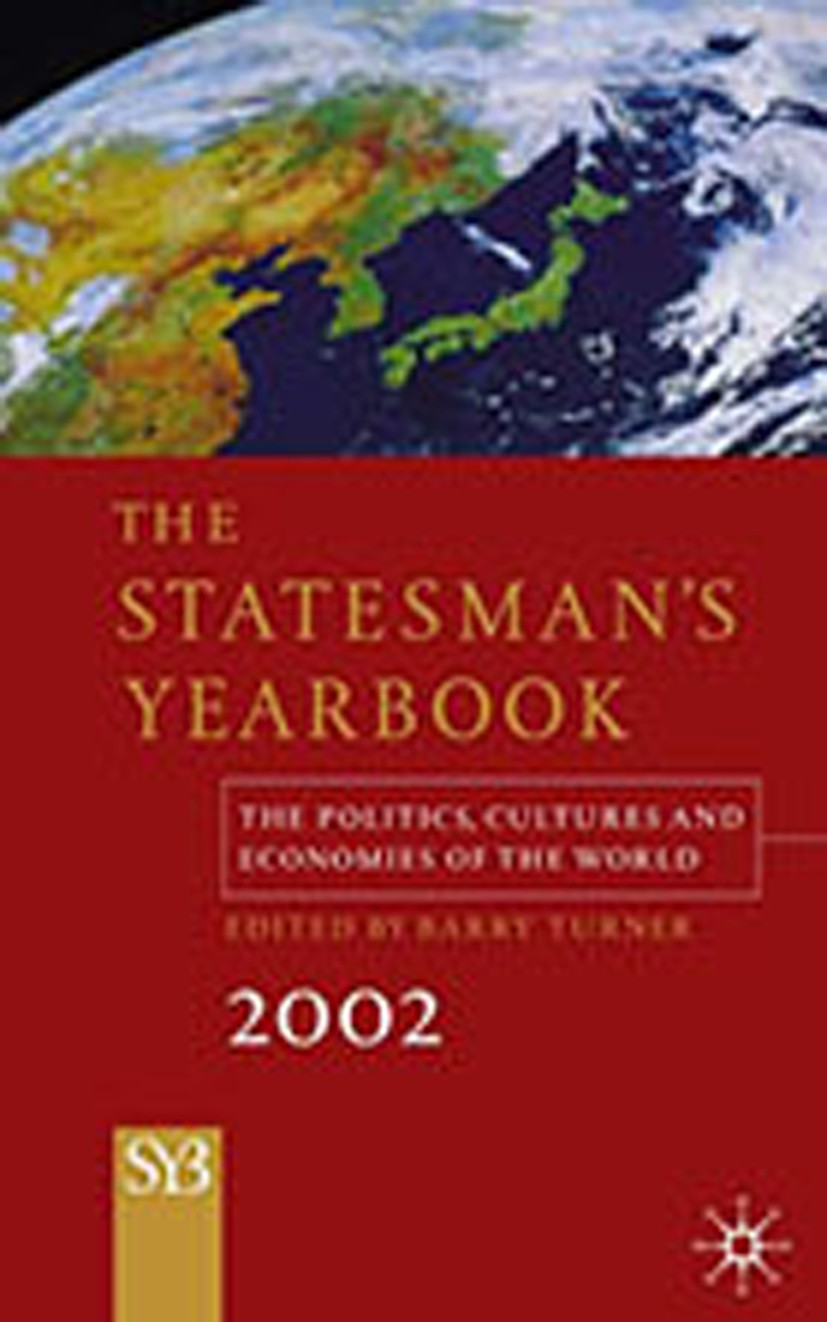 Titlebook: The Statesman‘s Yearbook 2002; The Politics, Cultur Barry Turner Book 2001 Palgrave Macmillan, a division of Macmillan Publishers Limited 2 Titlebook: The Statesman‘s Yearbook 2002; The Politics, Cultur Barry Turner Book 2001 Palgrave Macmillan, a division of Macmillan Publishers Limited 2