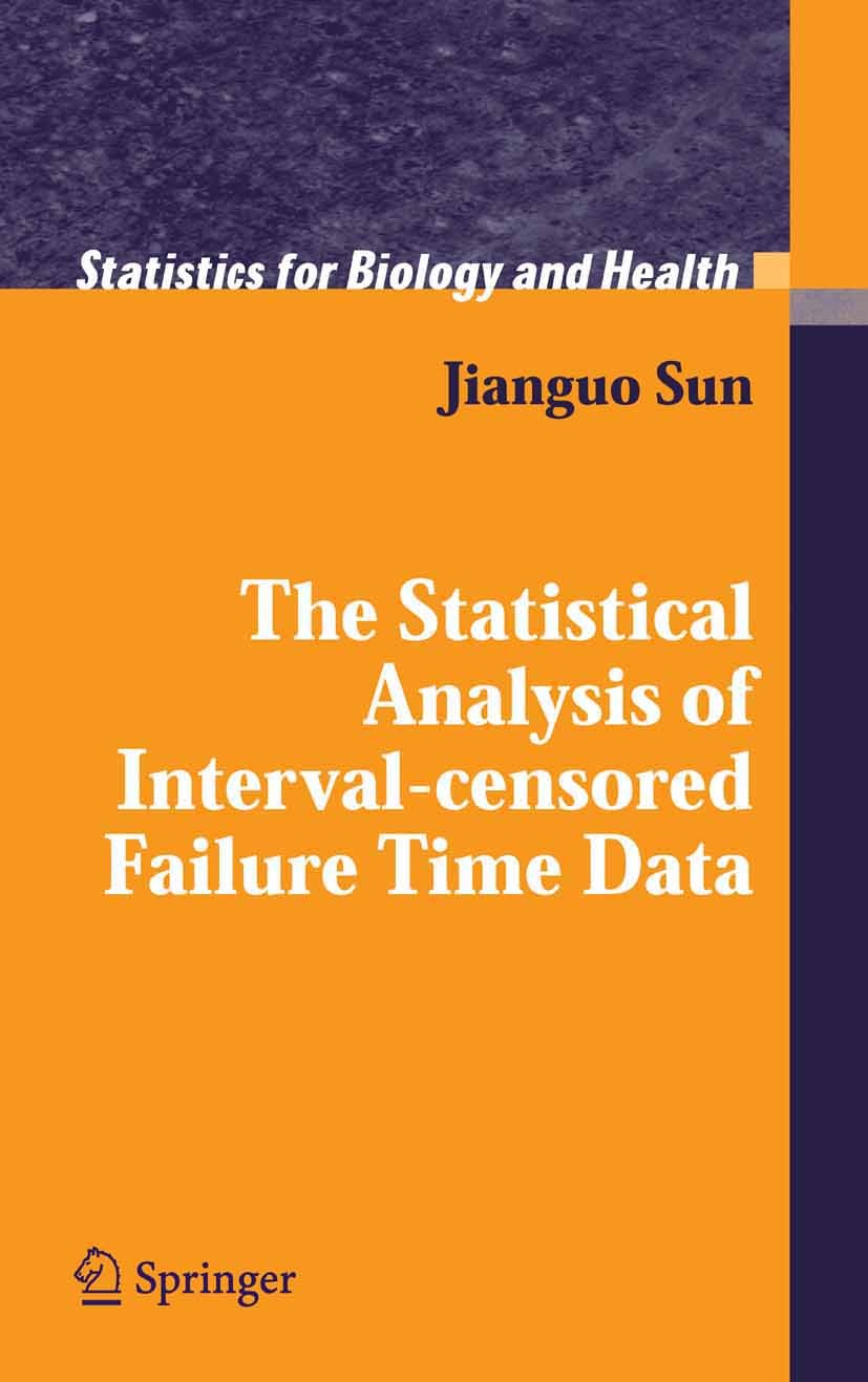 Titlebook: The Statistical Analysis of Interval-censored Failure Time Data; Jianguo Sun Book 2006 Springer-Verlag New York 2006 Censoring.Likelihood. Titlebook: The Statistical Analysis of Interval-censored Failure Time Data; Jianguo Sun Book 2006 Springer-Verlag New York 2006 Censoring.Likelihood.