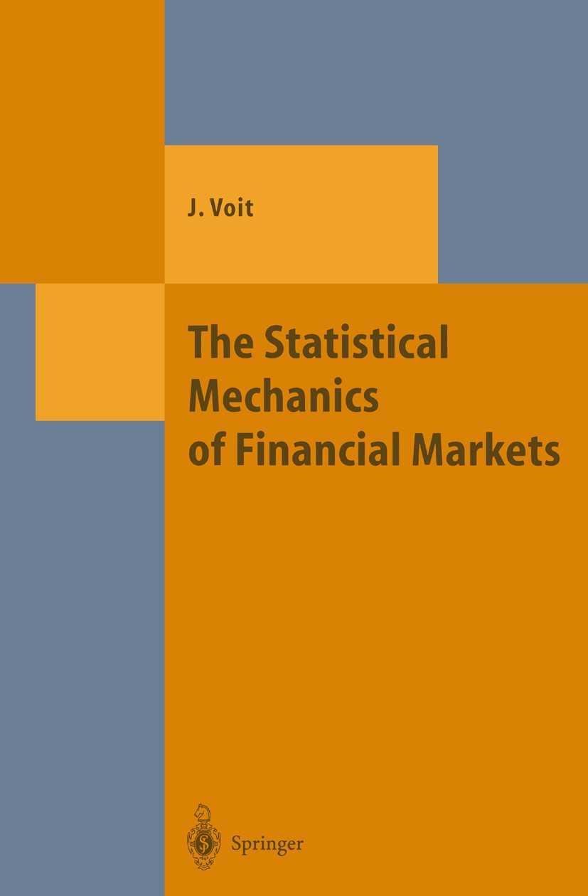 Titlebook: The Statistical Mechanics of Financial Markets; Johannes Voit Book 20011st edition Springer-Verlag Berlin Heidelberg 2001 Capital Markets. Titlebook: The Statistical Mechanics of Financial Markets; Johannes Voit Book 20011st edition Springer-Verlag Berlin Heidelberg 2001 Capital Markets.