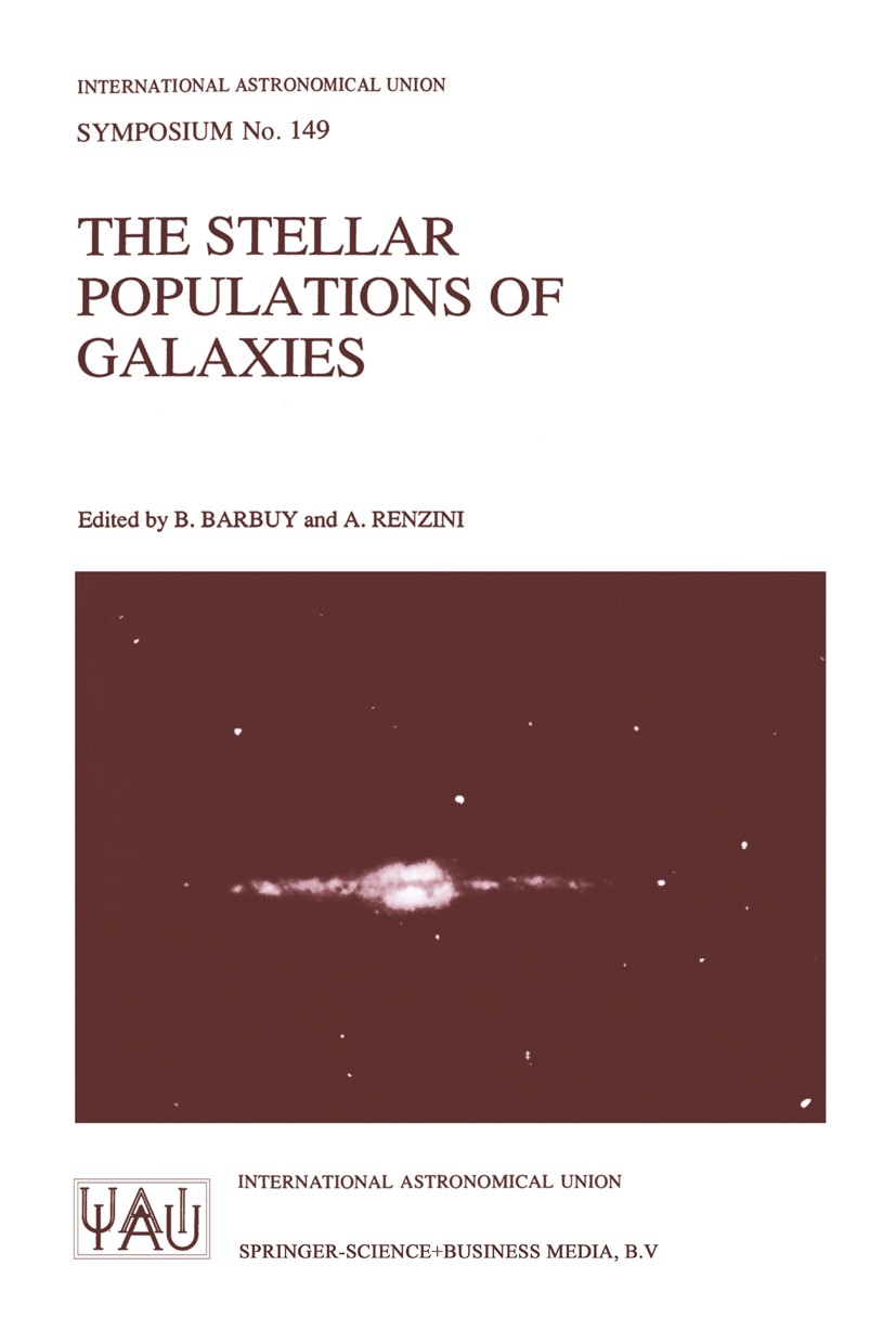 Titlebook: The Stellar Populations of Galaxies; Proceedings of the 1 B. Barbuy,A. Renzini Conference proceedings 1992 International Astronomical Union Titlebook: The Stellar Populations of Galaxies; Proceedings of the 1 B. Barbuy,A. Renzini Conference proceedings 1992 International Astronomical Union