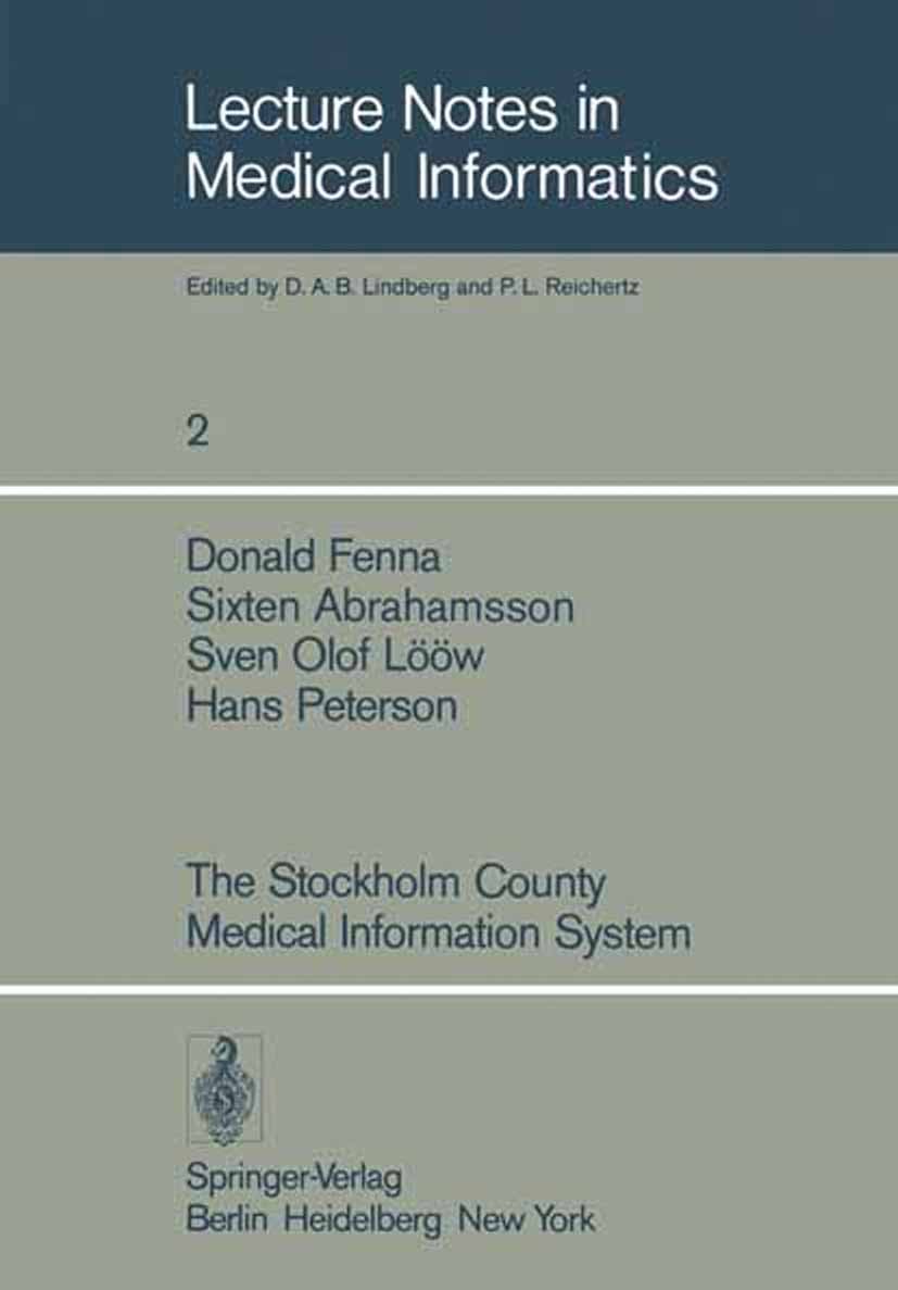 Titlebook: The Stockholm County Medical Information System; Donald Fenna,Sixten Abrahamsson,Hans Peterson Book 1978 Springer-Verlag Berlin Heidelberg Titlebook: The Stockholm County Medical Information System; Donald Fenna,Sixten Abrahamsson,Hans Peterson Book 1978 Springer-Verlag Berlin Heidelberg