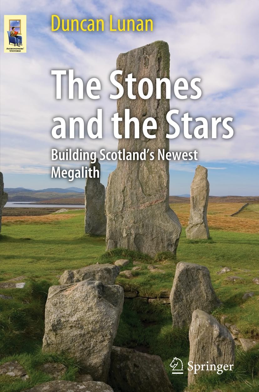 Titlebook: The Stones and the Stars; Building Scotland‘s Duncan Lunan Book 2013 Springer Science+Business Media New York 2013 Ancient astronomy.Archa Titlebook: The Stones and the Stars; Building Scotland‘s Duncan Lunan Book 2013 Springer Science+Business Media New York 2013 Ancient astronomy.Archa