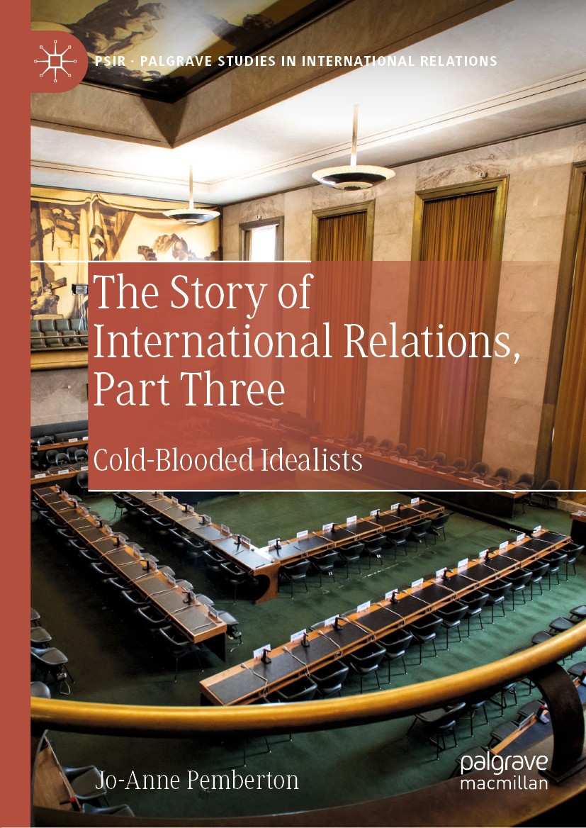Titlebook: The Story of International Relations, Part Three; Cold-Blooded Idealis Jo-Anne Pemberton Book 2020 The Editor(s) (if applicable) and The Au Titlebook: The Story of International Relations, Part Three; Cold-Blooded Idealis Jo-Anne Pemberton Book 2020 The Editor(s) (if applicable) and The Au