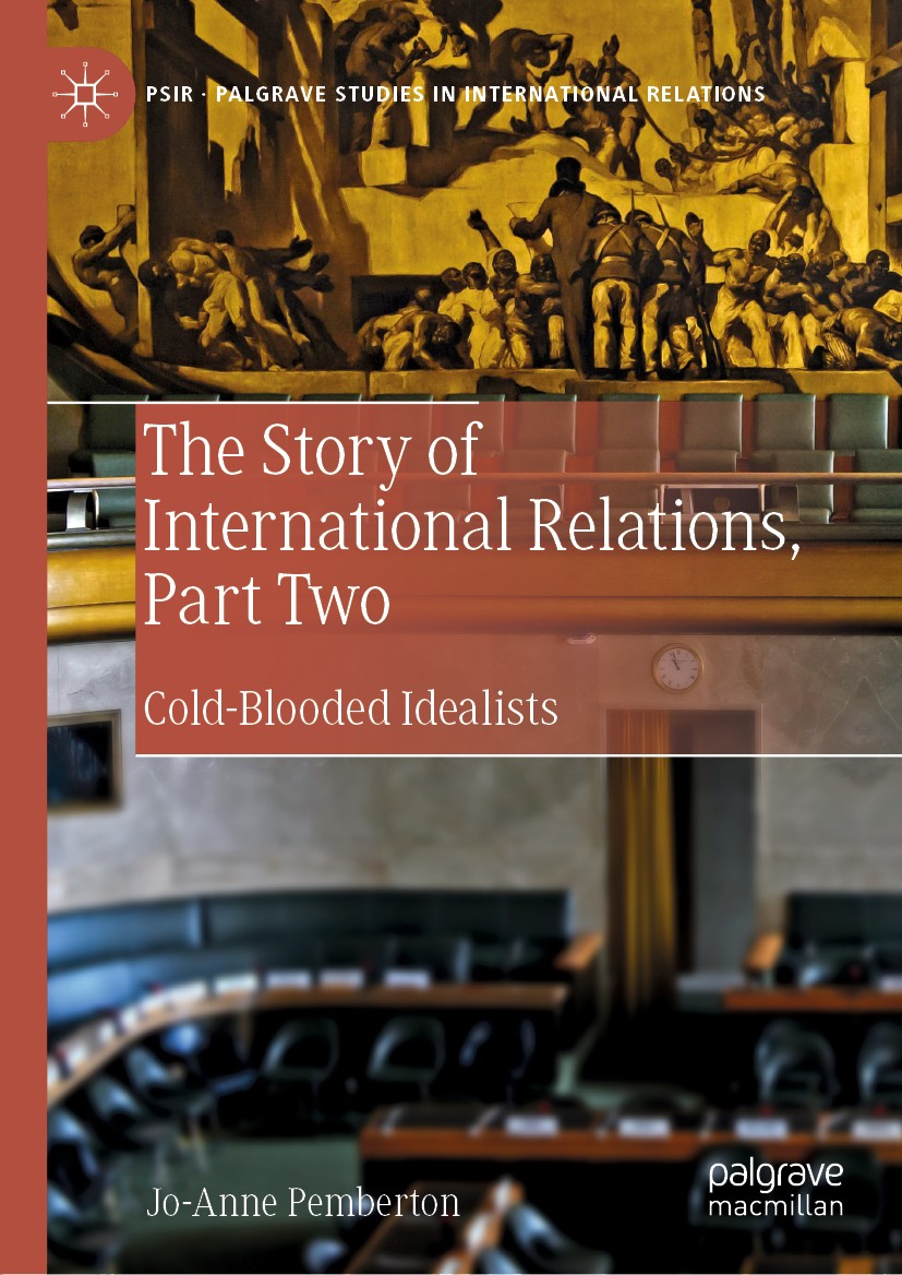 Titlebook: The Story of International Relations, Part Two; Cold-Blooded Idealis Jo-Anne Pemberton Book 2019 The Editor(s) (if applicable) and The Auth Titlebook: The Story of International Relations, Part Two; Cold-Blooded Idealis Jo-Anne Pemberton Book 2019 The Editor(s) (if applicable) and The Auth