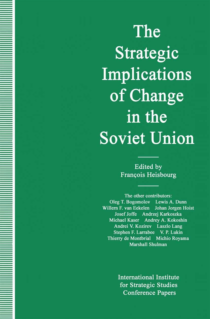 Titlebook: The Strategic Implications of Change in the Soviet Union; François Heisbourg Book 1990 International Institute for Strategic Studies 1990 Titlebook: The Strategic Implications of Change in the Soviet Union; François Heisbourg Book 1990 International Institute for Strategic Studies 1990