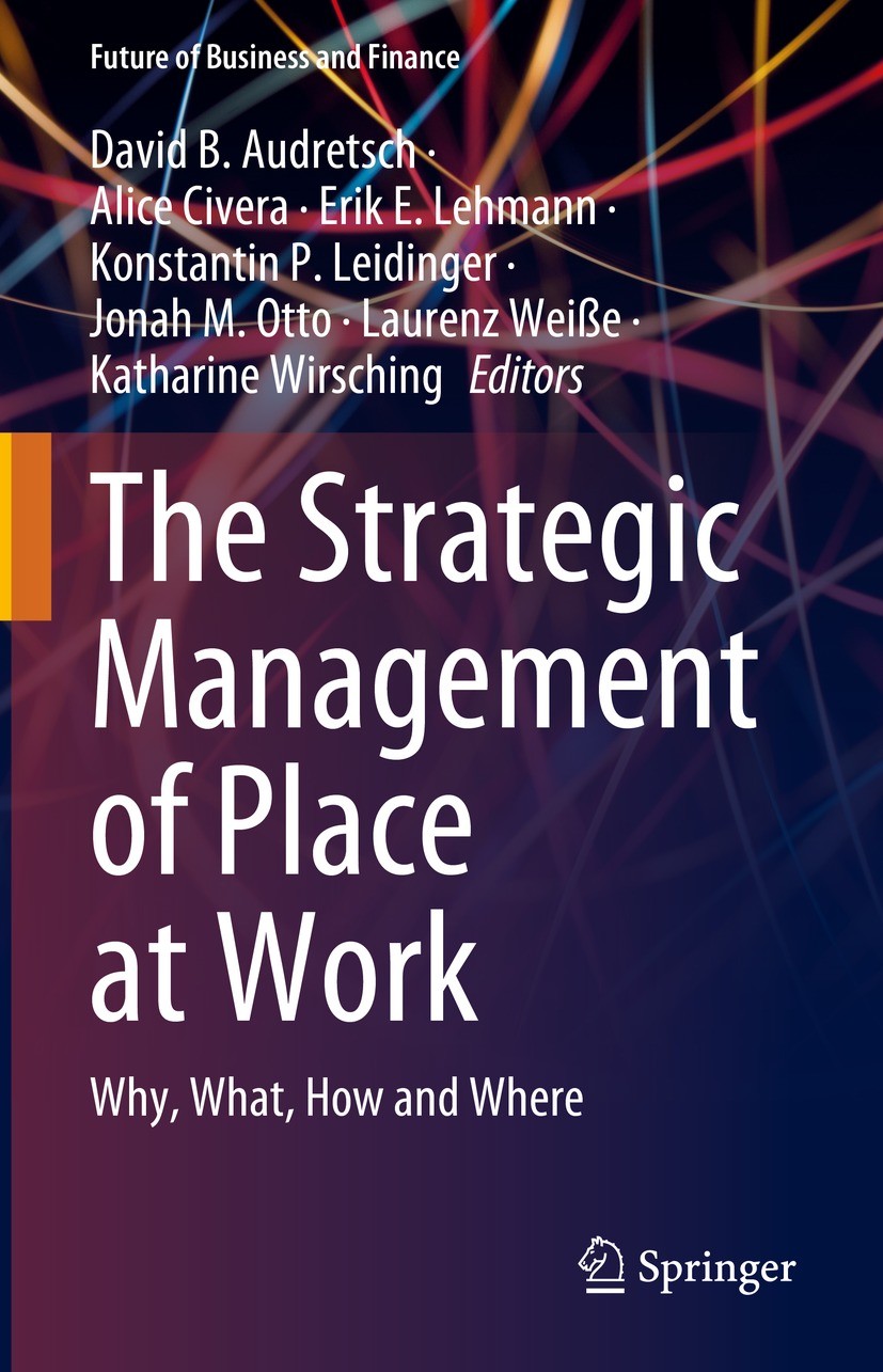 Titlebook: The Strategic Management of Place at Work; Why, What, How and W David B. Audretsch,Alice Civera,Katharine Wirschin Book 2023 The Editor(s) Titlebook: The Strategic Management of Place at Work; Why, What, How and W David B. Audretsch,Alice Civera,Katharine Wirschin Book 2023 The Editor(s)