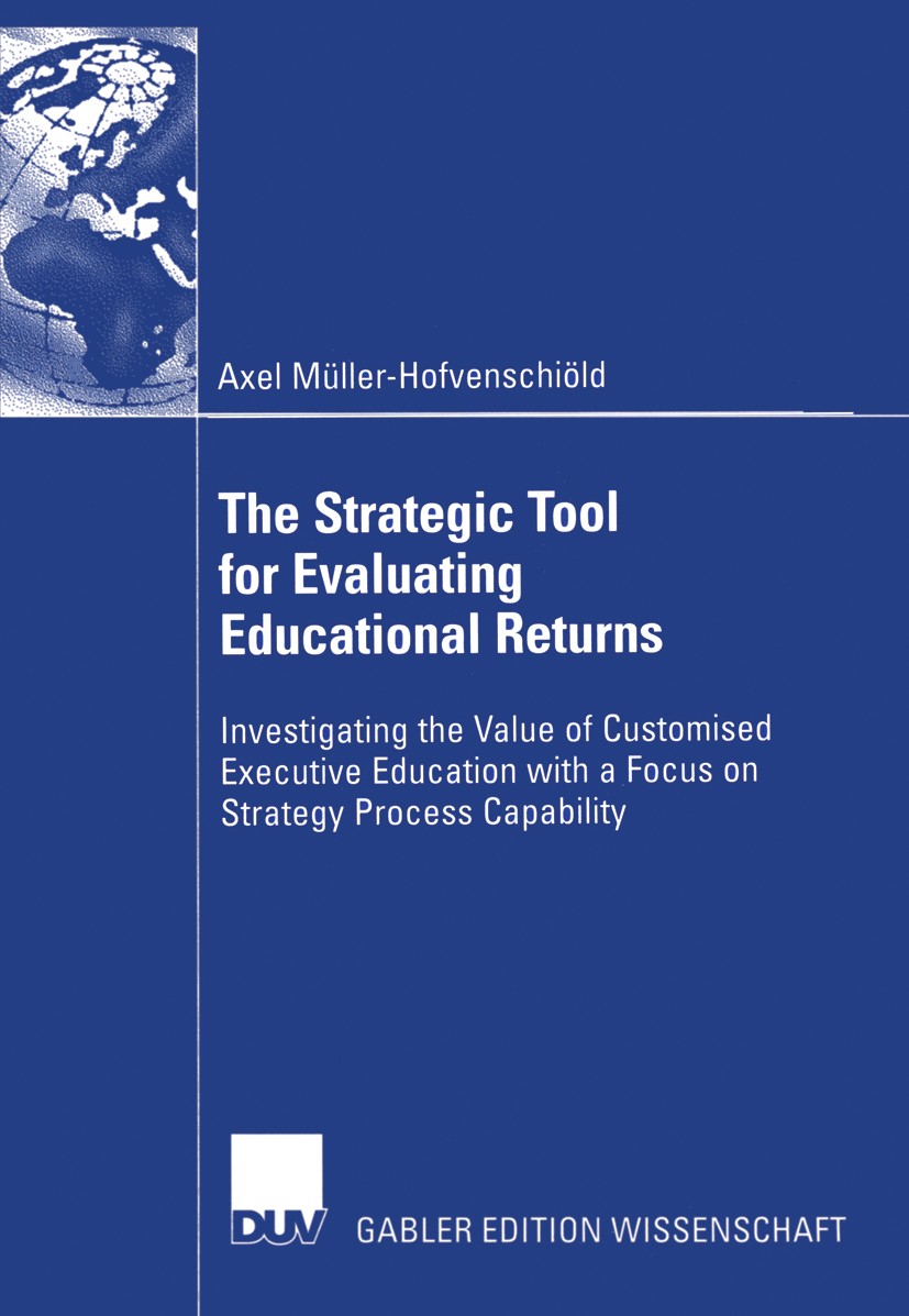 Titlebook: The Strategic Tool for Evaluating Educational Returns; Investigating the Va Axel Müller-Hofvenschiöld Book 2004 Deutscher Universitäts-Verl Titlebook: The Strategic Tool for Evaluating Educational Returns; Investigating the Va Axel Müller-Hofvenschiöld Book 2004 Deutscher Universitäts-Verl