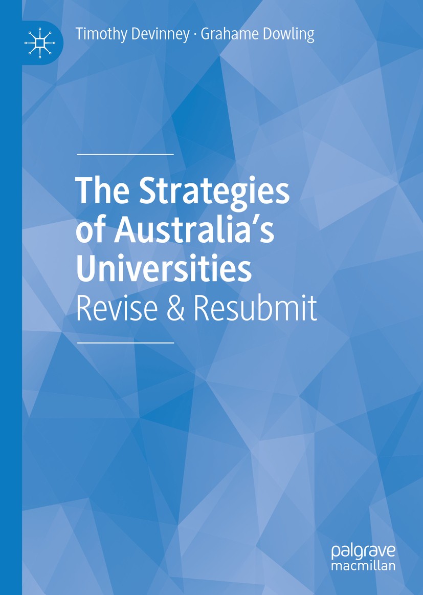 Titlebook: The Strategies of Australia’s Universities; Revise & Resubmit Timothy Devinney,Grahame Dowling Book 2020 The Editor(s) (if applicable) and Titlebook: The Strategies of Australia’s Universities; Revise & Resubmit Timothy Devinney,Grahame Dowling Book 2020 The Editor(s) (if applicable) and