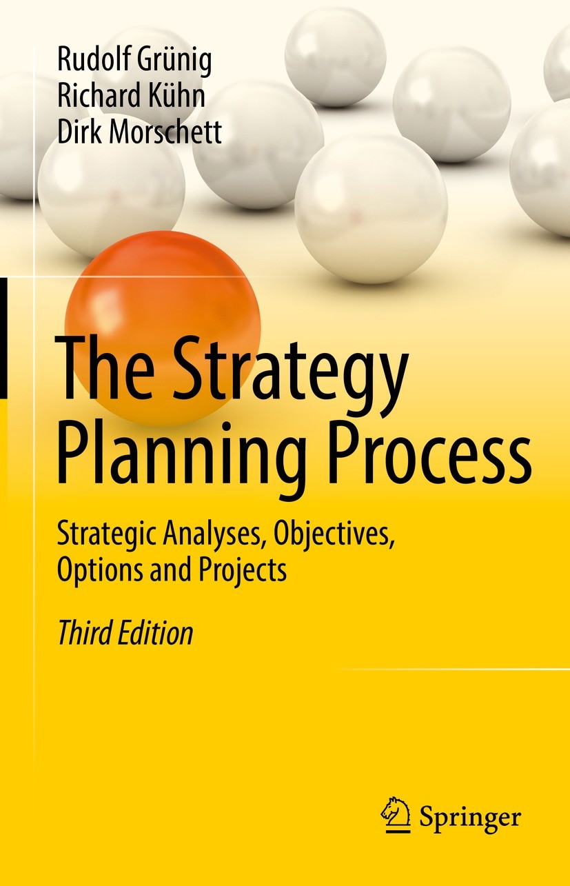 Titlebook: The Strategy Planning Process; Strategic Analyses, Rudolf Grünig,Richard Kühn,Dirk Morschett Book 2022Latest edition Springer Nature Switz Titlebook: The Strategy Planning Process; Strategic Analyses, Rudolf Grünig,Richard Kühn,Dirk Morschett Book 2022Latest edition Springer Nature Switz