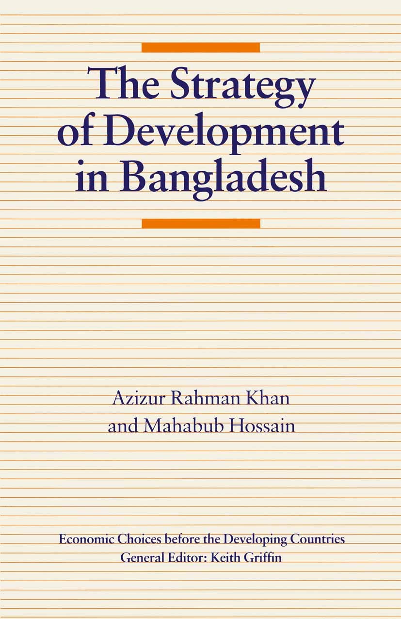 Titlebook: Strategy of Development in Bangladesh; Azizur Rahman Khan,Mahabub Hossain Book 1989 Palgrave Macmillan, a division of Macmillan Publishers Titlebook: Strategy of Development in Bangladesh; Azizur Rahman Khan,Mahabub Hossain Book 1989 Palgrave Macmillan, a division of Macmillan Publishers