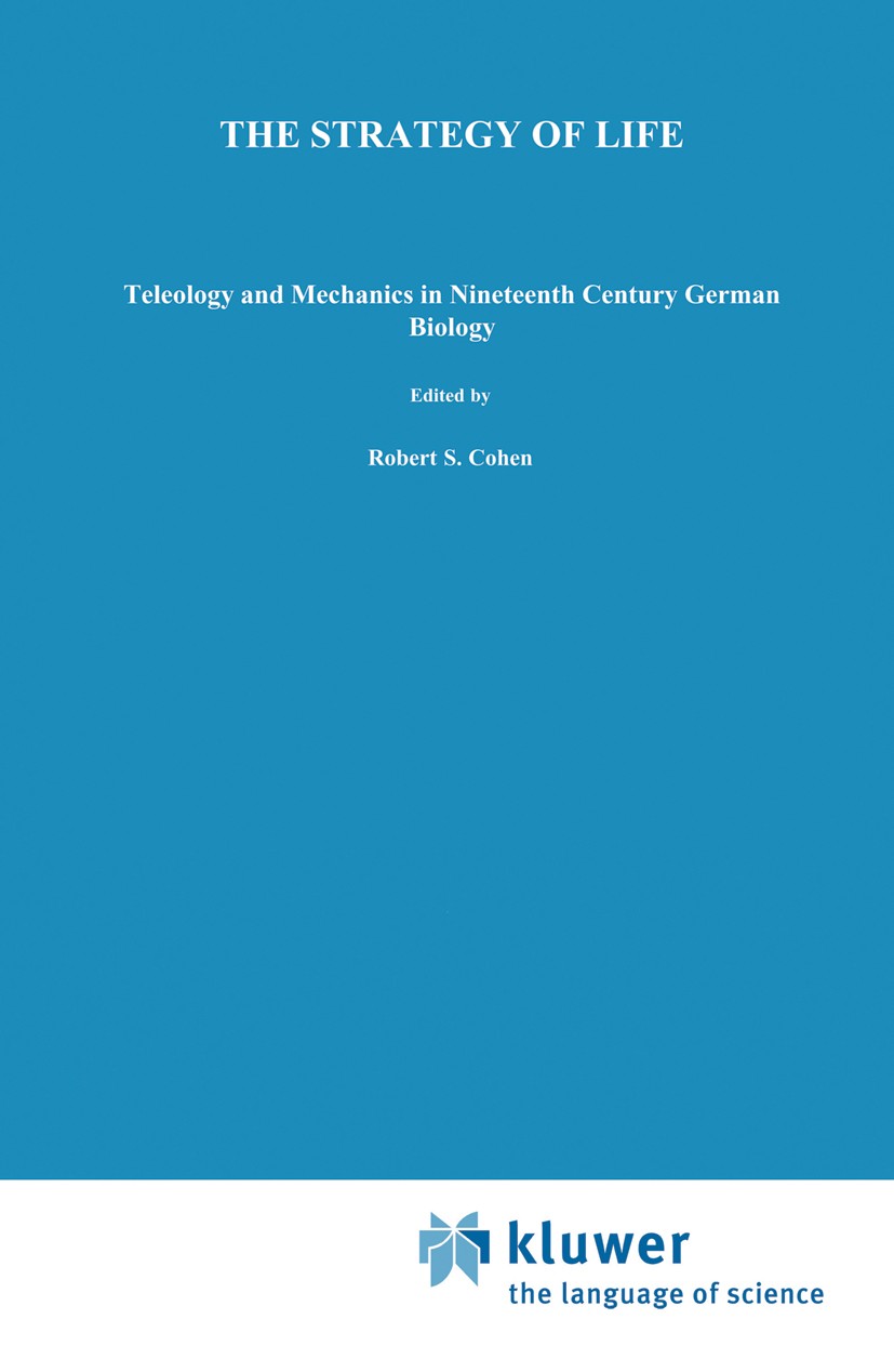 Titlebook: The Strategy of Life; Teleology and Mechan Timothy Lenoir Book 1982 D. Reidel Publishing Company, Dordrecht, Holland 1982 behavior.biologic Titlebook: The Strategy of Life; Teleology and Mechan Timothy Lenoir Book 1982 D. Reidel Publishing Company, Dordrecht, Holland 1982 behavior.biologic