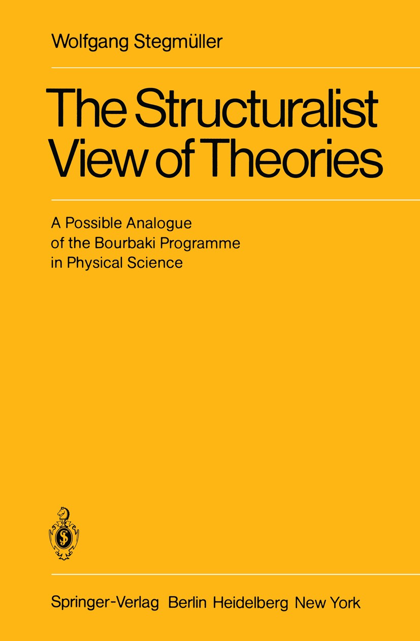 Titlebook: The Structuralist View of Theories; A Possible Analogue Wolfgang Stegmüller Book 1979 Springer-Verlag Berlin Heidelberg 1979 Bourbaki, Nic Titlebook: The Structuralist View of Theories; A Possible Analogue Wolfgang Stegmüller Book 1979 Springer-Verlag Berlin Heidelberg 1979 Bourbaki, Nic