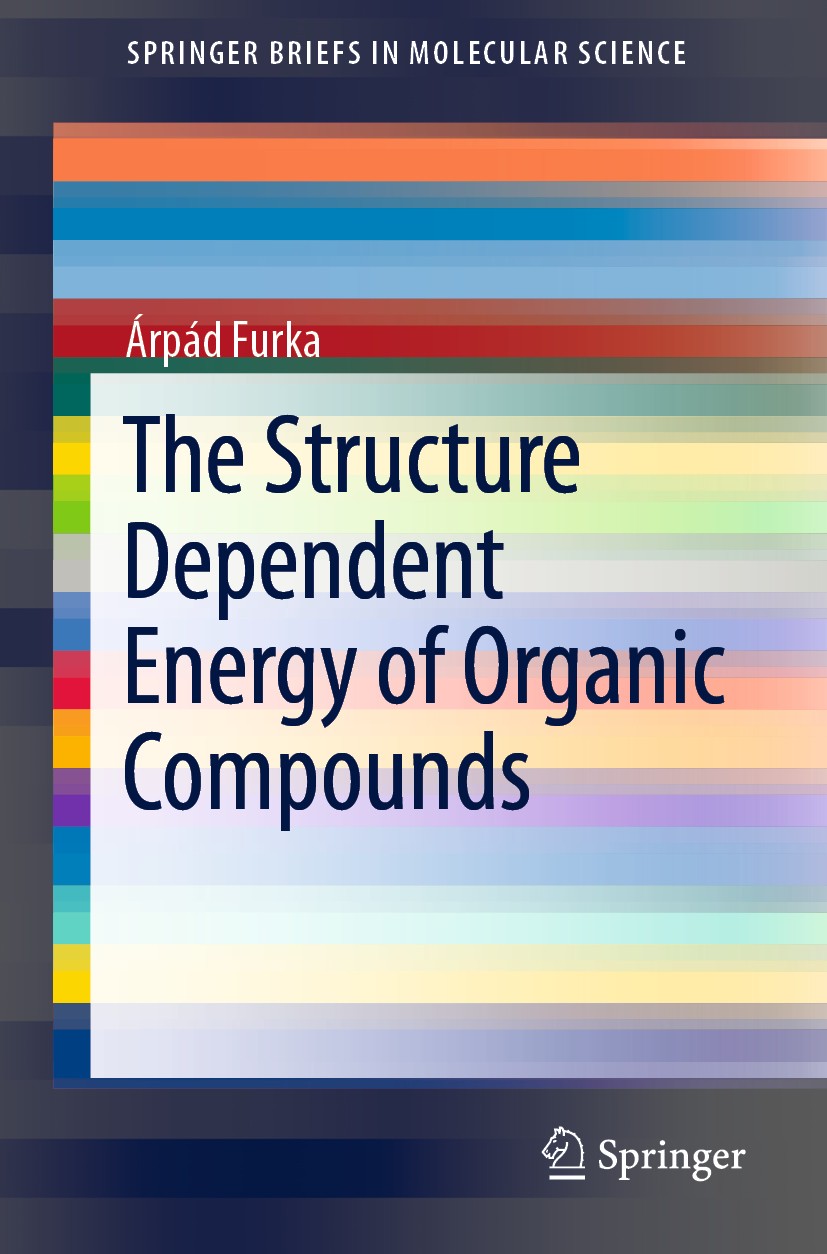 Titlebook: The Structure Dependent Energy of Organic Compounds; Árpád Furka Book 2019 The Author(s), under exclusive license to Springer Nature Switz Titlebook: The Structure Dependent Energy of Organic Compounds; Árpád Furka Book 2019 The Author(s), under exclusive license to Springer Nature Switz