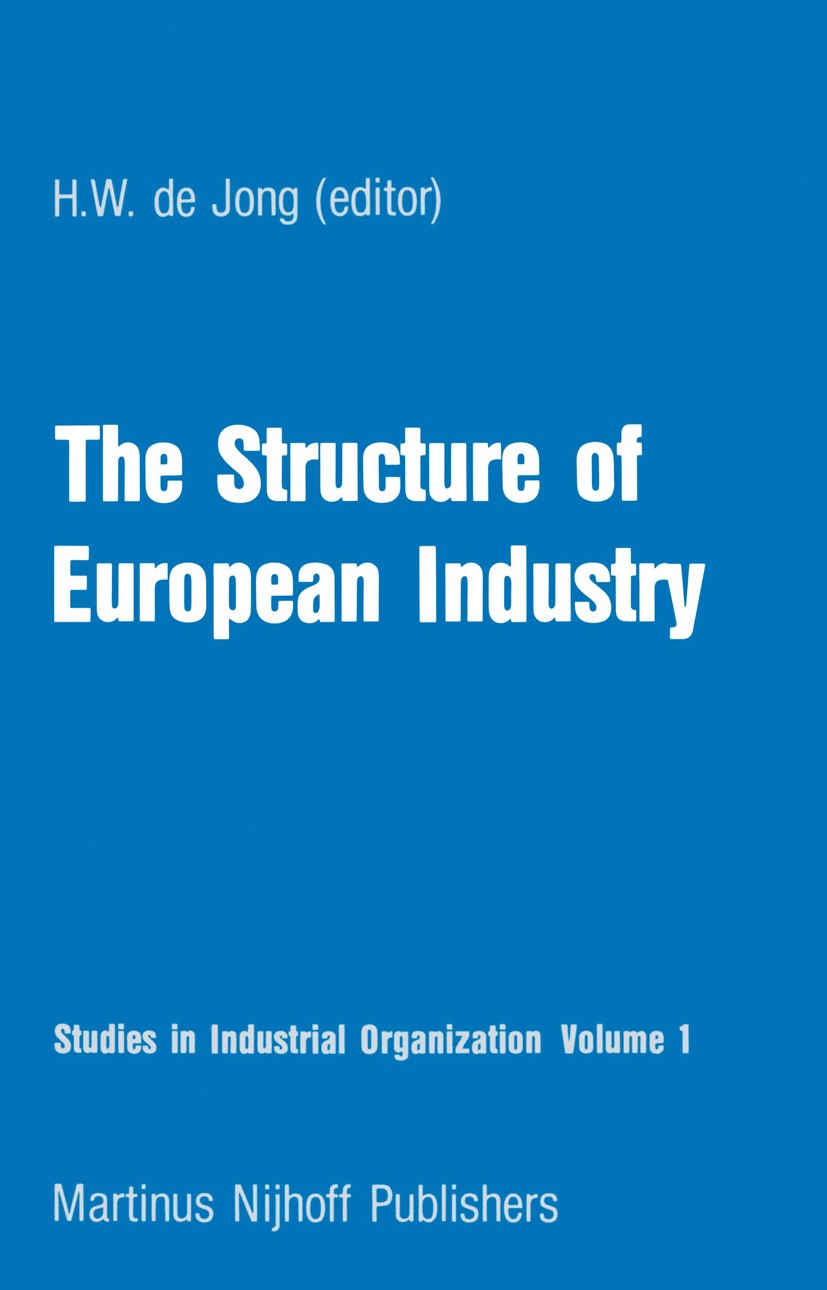 Titlebook: The Structure of European Industry; H. W. Jong (Professor of Economics) Book 1981 Springer Science+Business Media Dordrecht 1981 competiti Titlebook: The Structure of European Industry; H. W. Jong (Professor of Economics) Book 1981 Springer Science+Business Media Dordrecht 1981 competiti