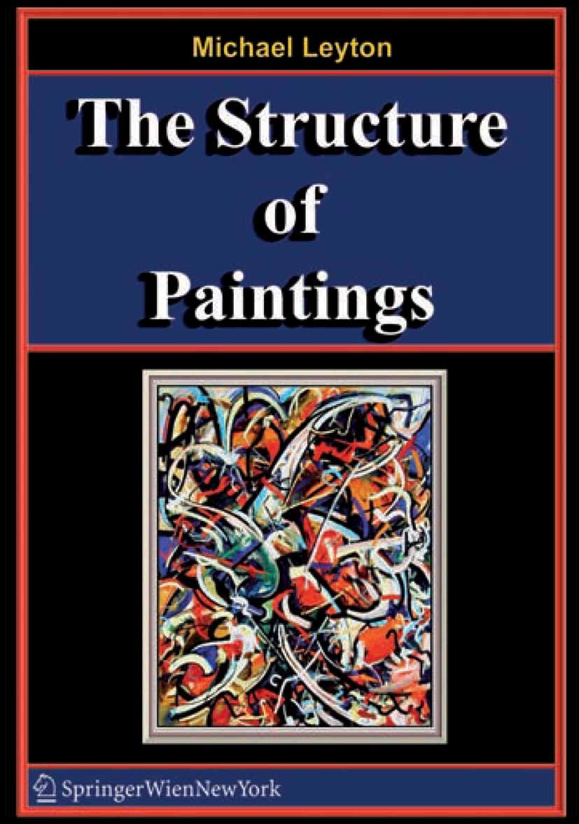 Titlebook: The Structure of Paintings; Michael Leyton Book 2006 Springer-Verlag Vienna 2006 artistic composition.bifurcation.curvature.emotional expr Titlebook: The Structure of Paintings; Michael Leyton Book 2006 Springer-Verlag Vienna 2006 artistic composition.bifurcation.curvature.emotional expr