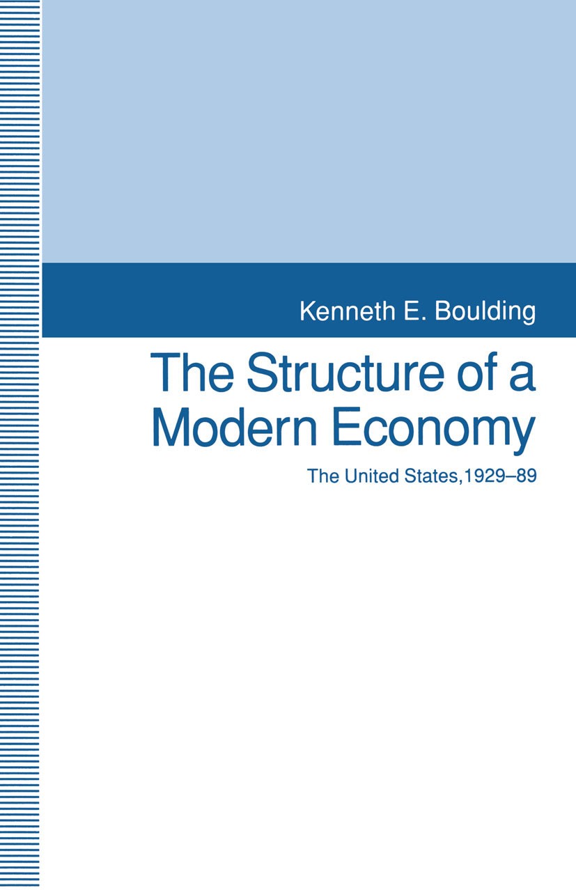 Titlebook: The Structure of a Modern Economy; The United States, 1 Kenneth E. Boulding Book 1993 the estate of the late Kenneth E. Boulding 1993 capit Titlebook: The Structure of a Modern Economy; The United States, 1 Kenneth E. Boulding Book 1993 the estate of the late Kenneth E. Boulding 1993 capit