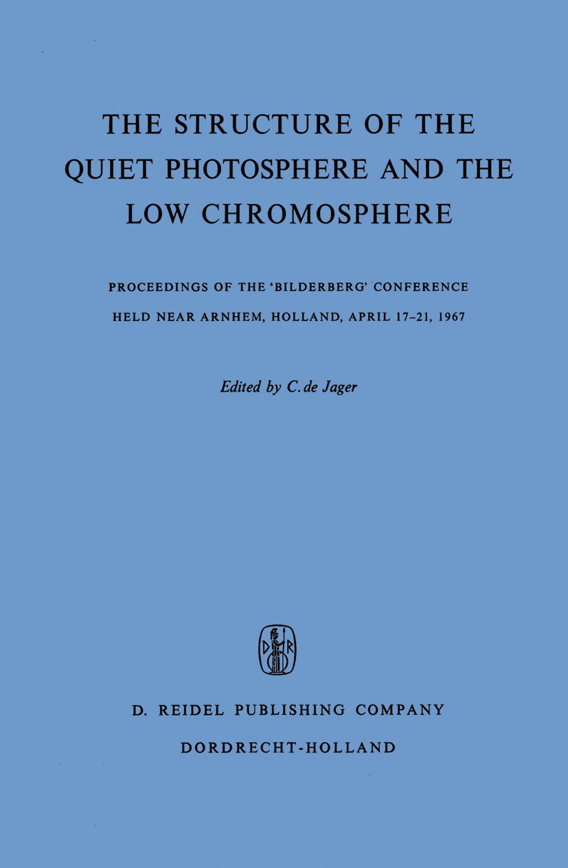 Titlebook: The Structure of the Quiet Photosphere and the Low Chromosphere; Proceedings of the ‘ C. Jager Conference proceedings 1968 D. Reidel Publis Titlebook: The Structure of the Quiet Photosphere and the Low Chromosphere; Proceedings of the ‘ C. Jager Conference proceedings 1968 D. Reidel Publis