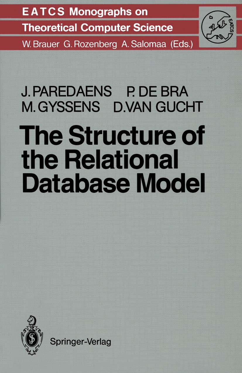 Titlebook: The Structure of the Relational Database Model; Jan Paredaens,Paul Bra,Dirk Gucht Textbook 1989 Springer-Verlag Berlin Heidelberg 1989 Dat Titlebook: The Structure of the Relational Database Model; Jan Paredaens,Paul Bra,Dirk Gucht Textbook 1989 Springer-Verlag Berlin Heidelberg 1989 Dat