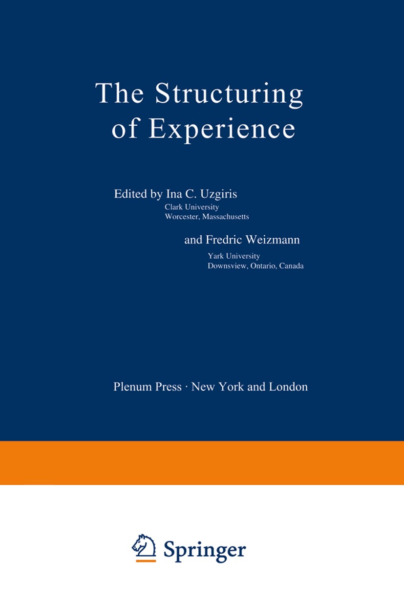 Titlebook: The Structuring of Experience; Ina Č. Užgiris,Fredric Weizmann Book 1977 Plenum Press, New York 1977 Area.Turing.Volume.behavior.birth.bou Titlebook: The Structuring of Experience; Ina Č. Užgiris,Fredric Weizmann Book 1977 Plenum Press, New York 1977 Area.Turing.Volume.behavior.birth.bou