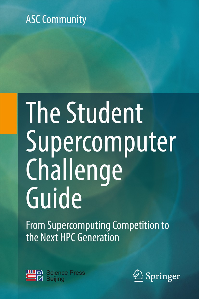 Titlebook: The Student Supercomputer Challenge Guide; From Supercomputing ASC Community Textbook 2018 Science Press and Springer Nature Singapore Pte Titlebook: The Student Supercomputer Challenge Guide; From Supercomputing ASC Community Textbook 2018 Science Press and Springer Nature Singapore Pte
