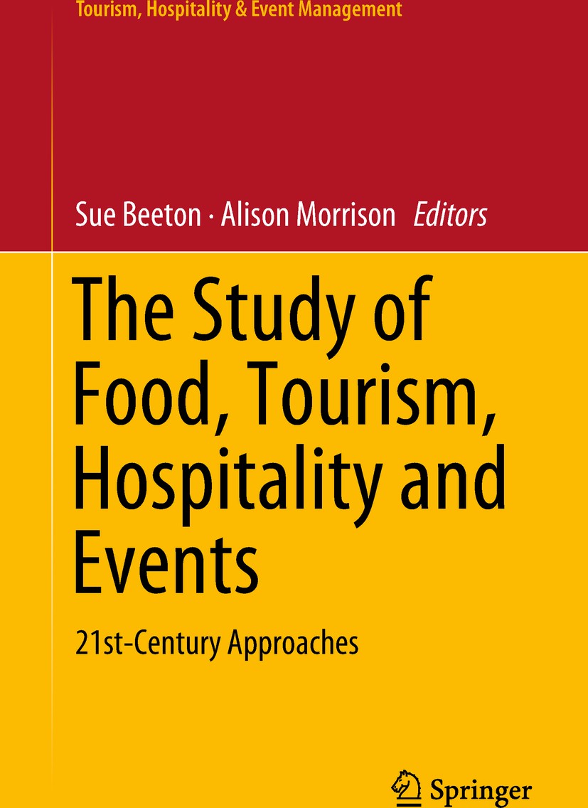Titlebook: The Study of Food, Tourism, Hospitality and Events; 21st-Century Approac Sue Beeton,Alison Morrison Book 2019 Springer Nature Singapore Pte Titlebook: The Study of Food, Tourism, Hospitality and Events; 21st-Century Approac Sue Beeton,Alison Morrison Book 2019 Springer Nature Singapore Pte