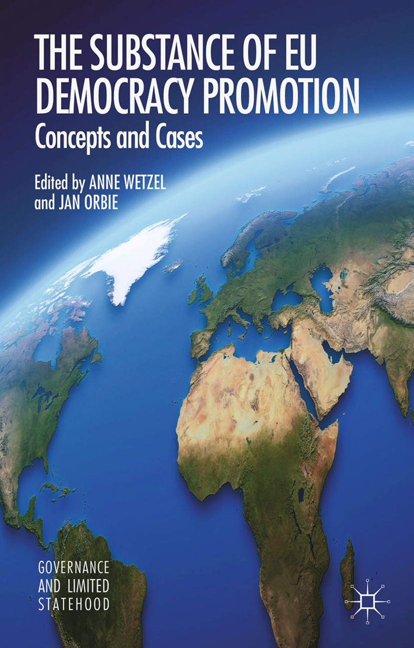 Titlebook: The Substance of EU Democracy Promotion; Concepts and Cases Anne Wetzel (Postdoctoral Fellow),Jan Orbie (Assoc Book 2015 Palgrave Macmillan Titlebook: The Substance of EU Democracy Promotion; Concepts and Cases Anne Wetzel (Postdoctoral Fellow),Jan Orbie (Assoc Book 2015 Palgrave Macmillan