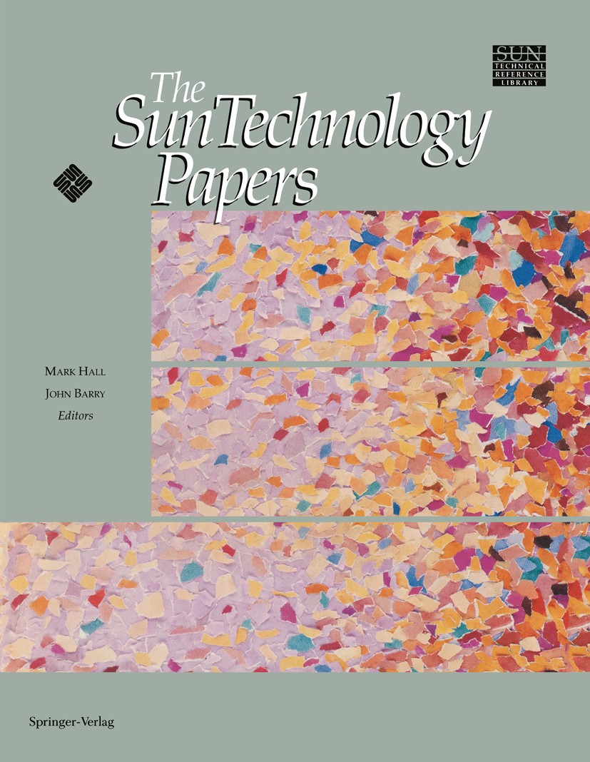 Titlebook: The Sun Technology Papers; Mark Hall,John Barry Book 1990 Sun Microsystems, Inc. 1990 compiler.documentation.network security.NeWS.program Titlebook: The Sun Technology Papers; Mark Hall,John Barry Book 1990 Sun Microsystems, Inc. 1990 compiler.documentation.network security.NeWS.program