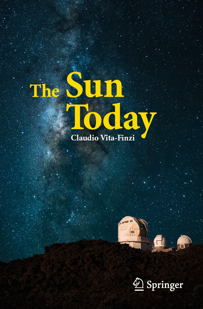Titlebook: The Sun Today; Claudio Vita-Finzi Book 2018 Springer Nature Switzerland AG 2018 Sun and Climate Change.Sun‘s variability.Planetary climate Titlebook: The Sun Today; Claudio Vita-Finzi Book 2018 Springer Nature Switzerland AG 2018 Sun and Climate Change.Sun‘s variability.Planetary climate