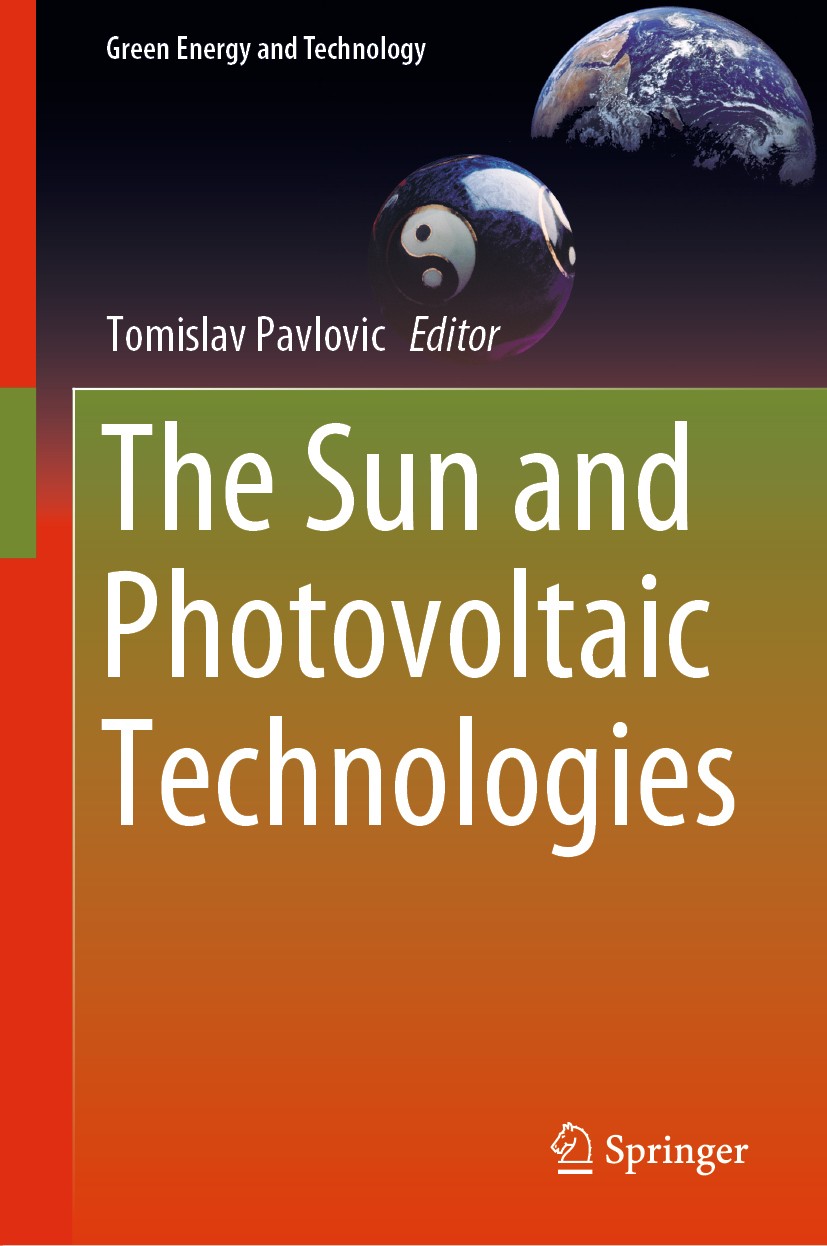 Titlebook: The Sun and Photovoltaic Technologies; Tomislav Pavlovic Book 2020 Springer Nature Switzerland AG 2020 Solar Energy.Photovoltaic Conversio Titlebook: The Sun and Photovoltaic Technologies; Tomislav Pavlovic Book 2020 Springer Nature Switzerland AG 2020 Solar Energy.Photovoltaic Conversio