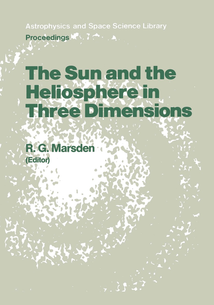 Titlebook: The Sun and the Heliosphere in Three Dimensions; Proceedings of the X R. G. Marsden Conference proceedings 1986 D. Reidel Publishing Compan Titlebook: The Sun and the Heliosphere in Three Dimensions; Proceedings of the X R. G. Marsden Conference proceedings 1986 D. Reidel Publishing Compan