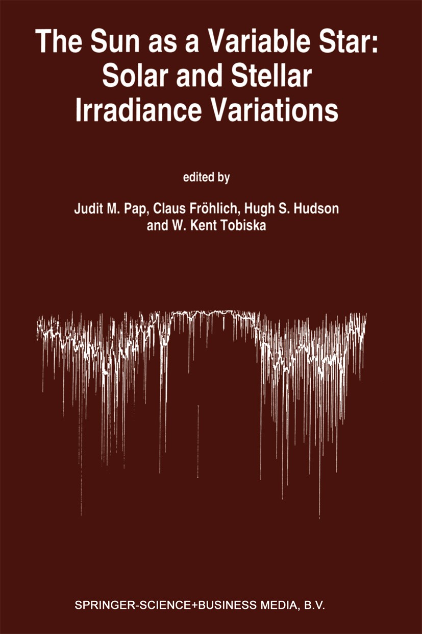 Titlebook: The Sun as a Variable Star: Solar and Stellar Irradiance Variations; Proceedings of the 1 Judit M. Pap,Claus Fröhlich,W. Kent Tobiska Confe Titlebook: The Sun as a Variable Star: Solar and Stellar Irradiance Variations; Proceedings of the 1 Judit M. Pap,Claus Fröhlich,W. Kent Tobiska Confe