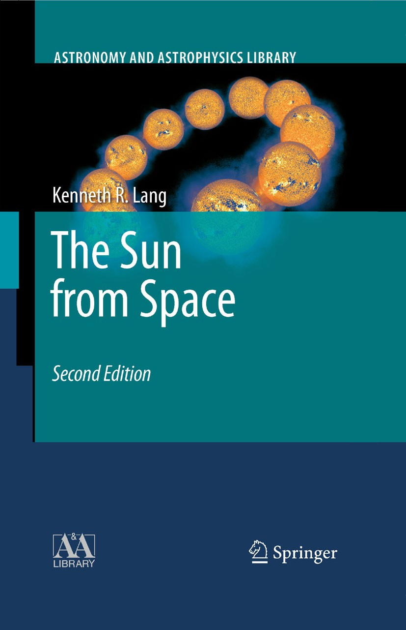 Titlebook: The Sun from Space; Kenneth R. Lang Textbook 2009Latest edition Springer-Verlag Berlin Heidelberg 2009 Corona.Heliosphere.SOHO.Solar.Solar Titlebook: The Sun from Space; Kenneth R. Lang Textbook 2009Latest edition Springer-Verlag Berlin Heidelberg 2009 Corona.Heliosphere.SOHO.Solar.Solar